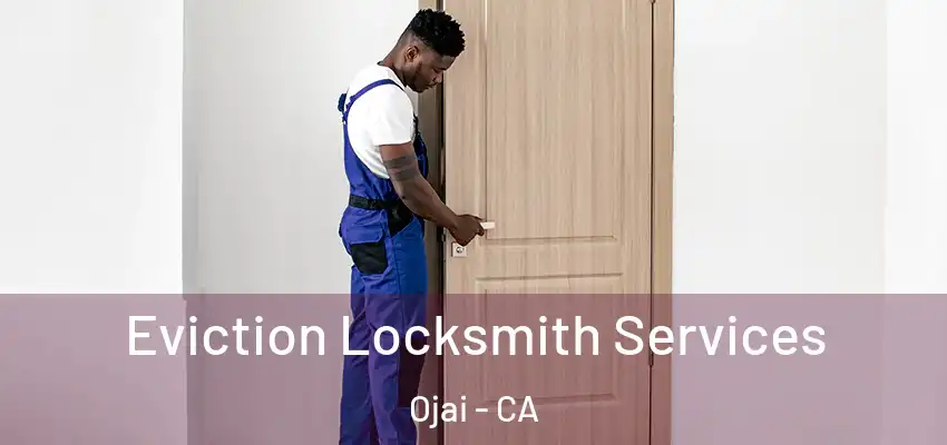  Eviction Locksmith Services Ojai - CA