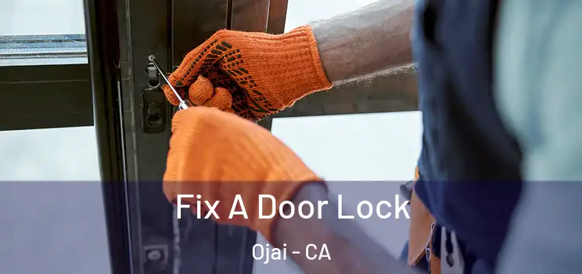 Fix A Door Lock Ojai - CA