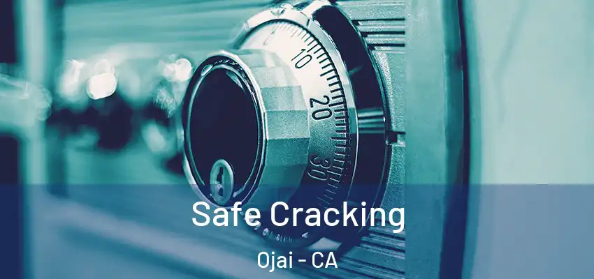 Safe Cracking Ojai - CA